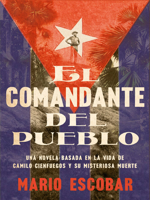 Title details for Village Commander, the \ El comandante del pueblo (Spanish ed.) by Mario Escobar - Available